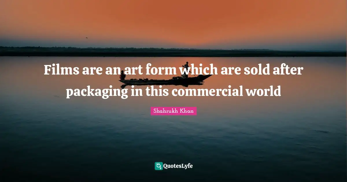 Films are an art form which are sold after packaging in this commercial world