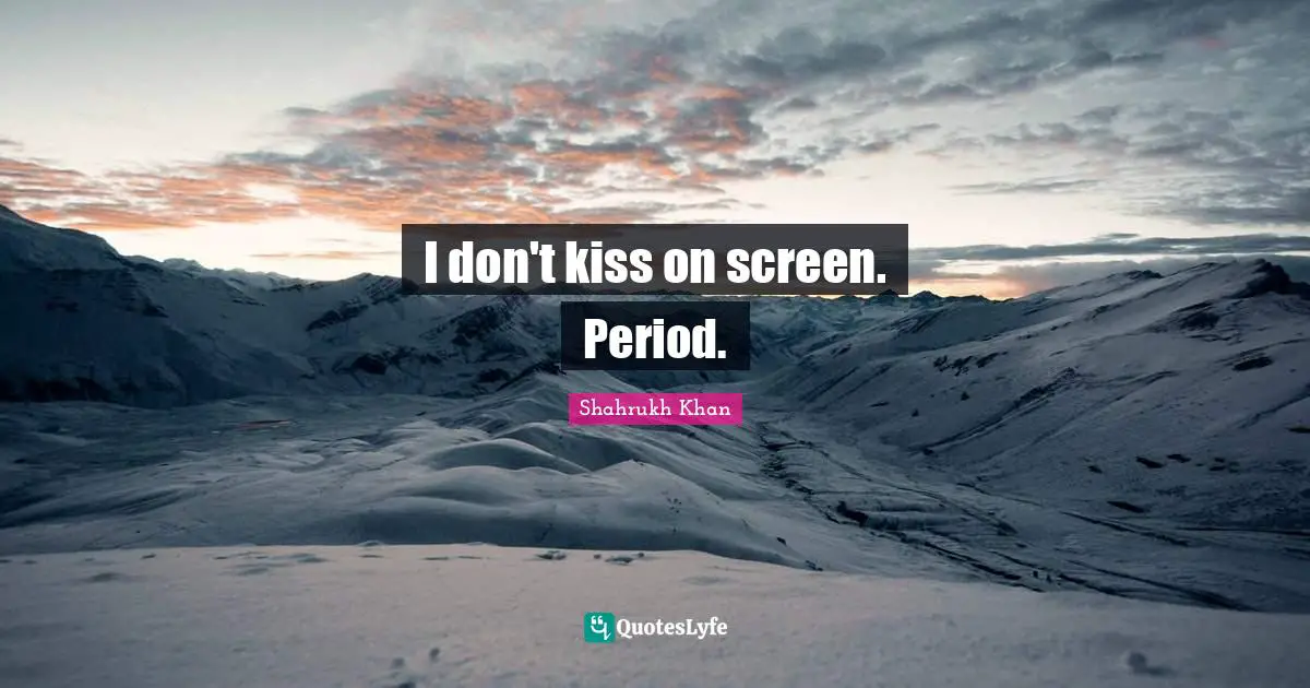 I don't kiss on screen. Period.