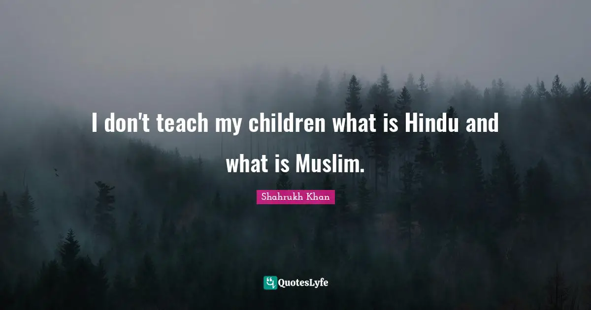 Teach Children Quotes: "I don't teach my children what is Hindu and what is Muslim."