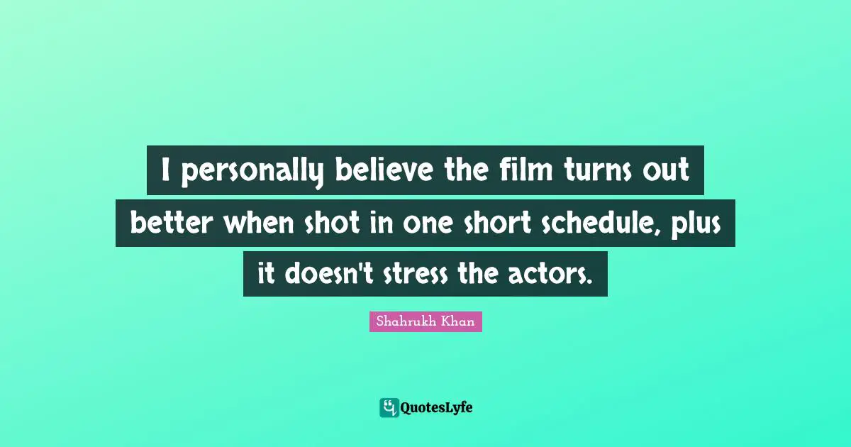 I personally believe the film turns out better when shot in one short schedule, plus it doesn't stress the actors.