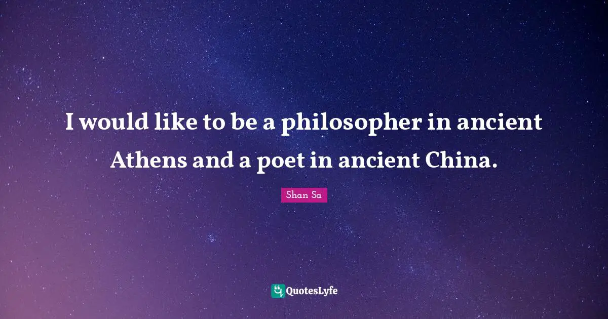 I would like to be a philosopher in ancient Athens and a poet in ancient China.