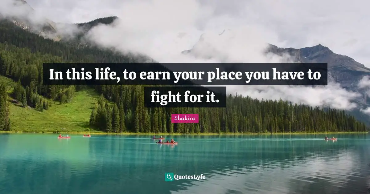 New Year Quotes: "In this life, to earn your place you have to fight for it."