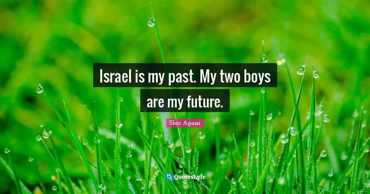 Israel is my past. My two boys are my future.