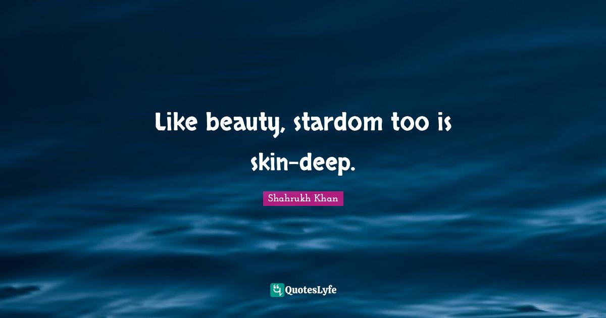 Like beauty, stardom too is skin-deep.