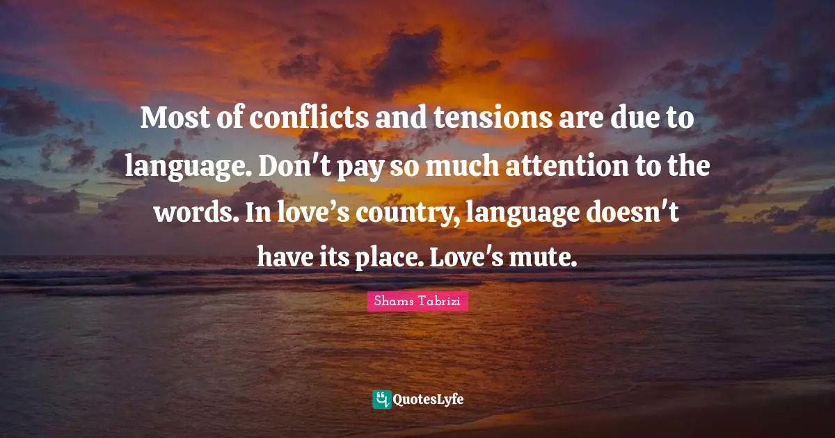 Mute Quotes: "Most of conflicts and tensions are due to language. Don't pay so much attention to the words. In love’s country, language doesn't have its place. Love's mute."