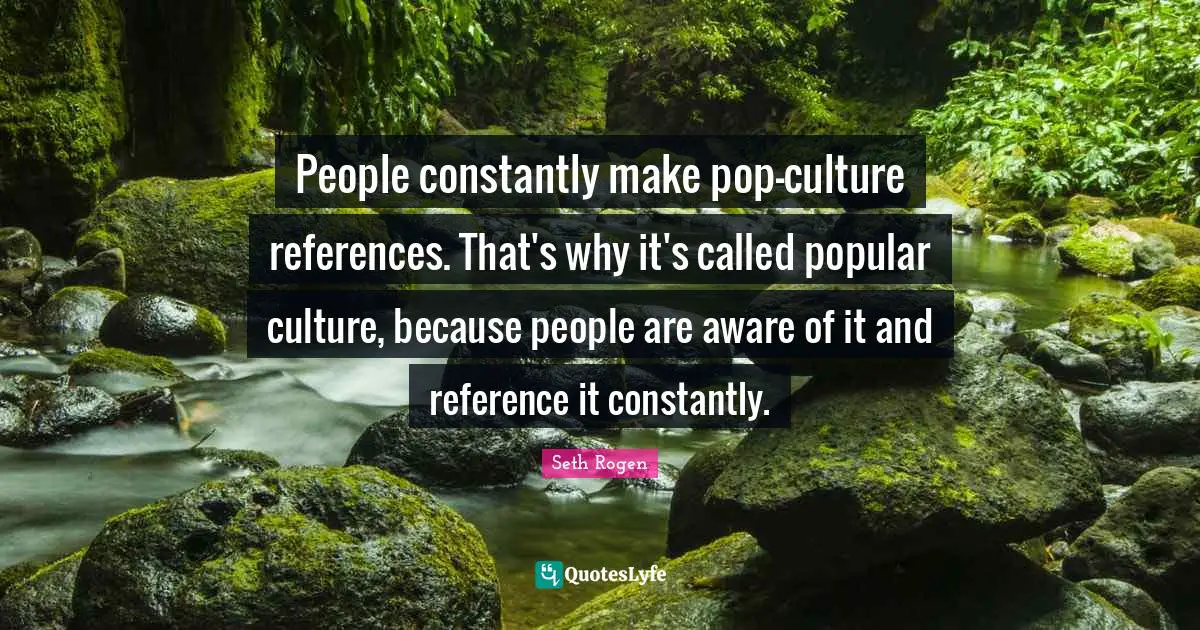 People constantly make pop-culture references. That's why it's called popular culture, because people are aware of it and reference it constantly.