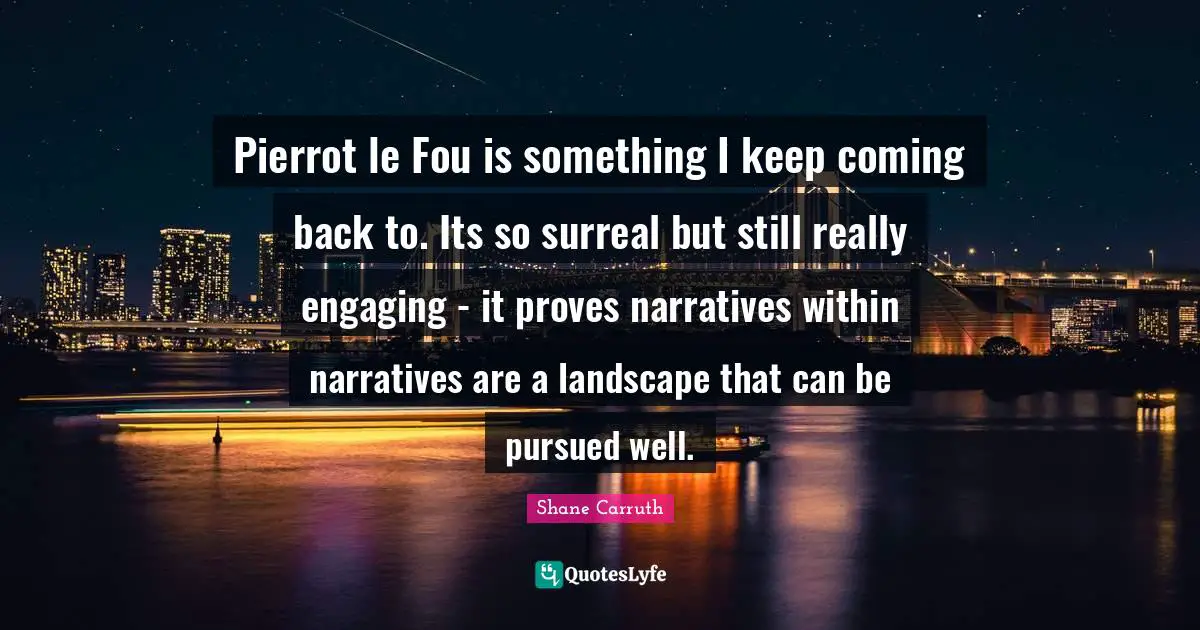 Pierrot le Fou is something I keep coming back to. Its so surreal but still really engaging - it proves narratives within narratives are a landscape that can be pursued well.