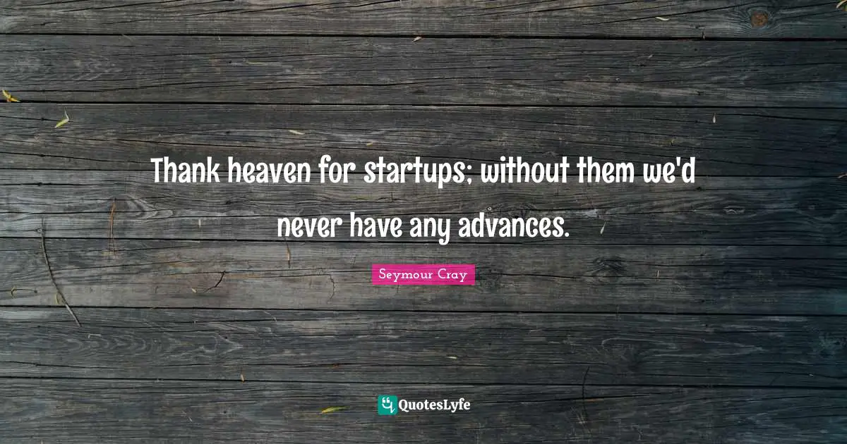 Thank heaven for startups; without them we'd never have any advances.