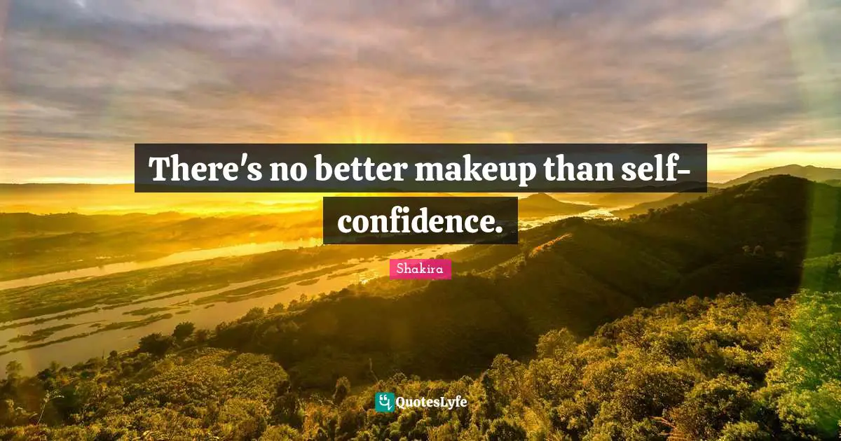 Self Confidence Quotes: "There's no better makeup than self-confidence."