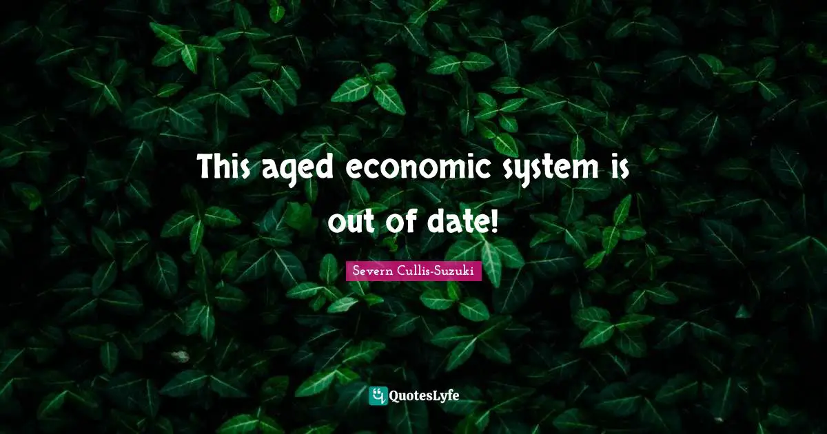 This aged economic system is out of date!
