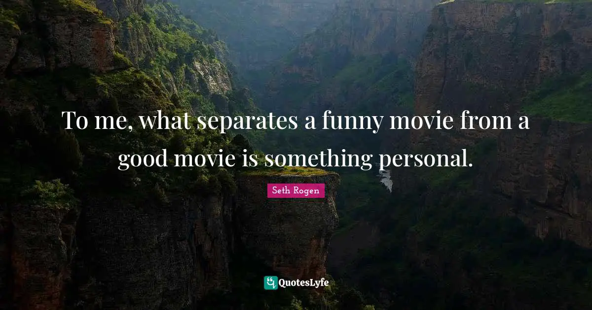 To me, what separates a funny movie from a good movie is something personal.