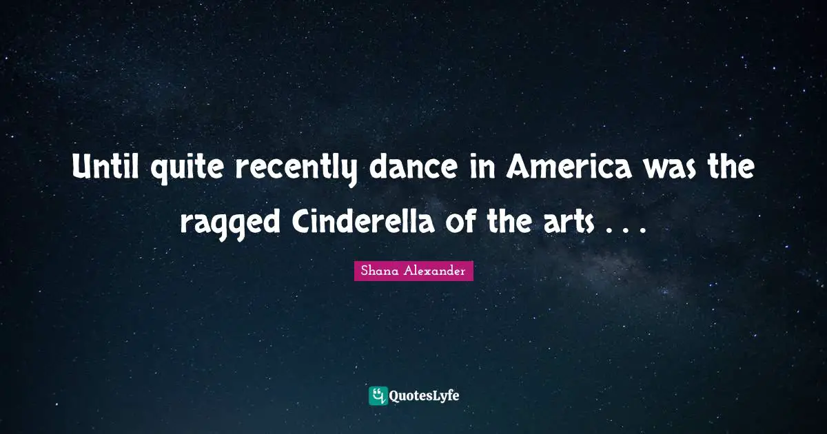 Until quite recently dance in America was the ragged Cinderella of the arts . . .