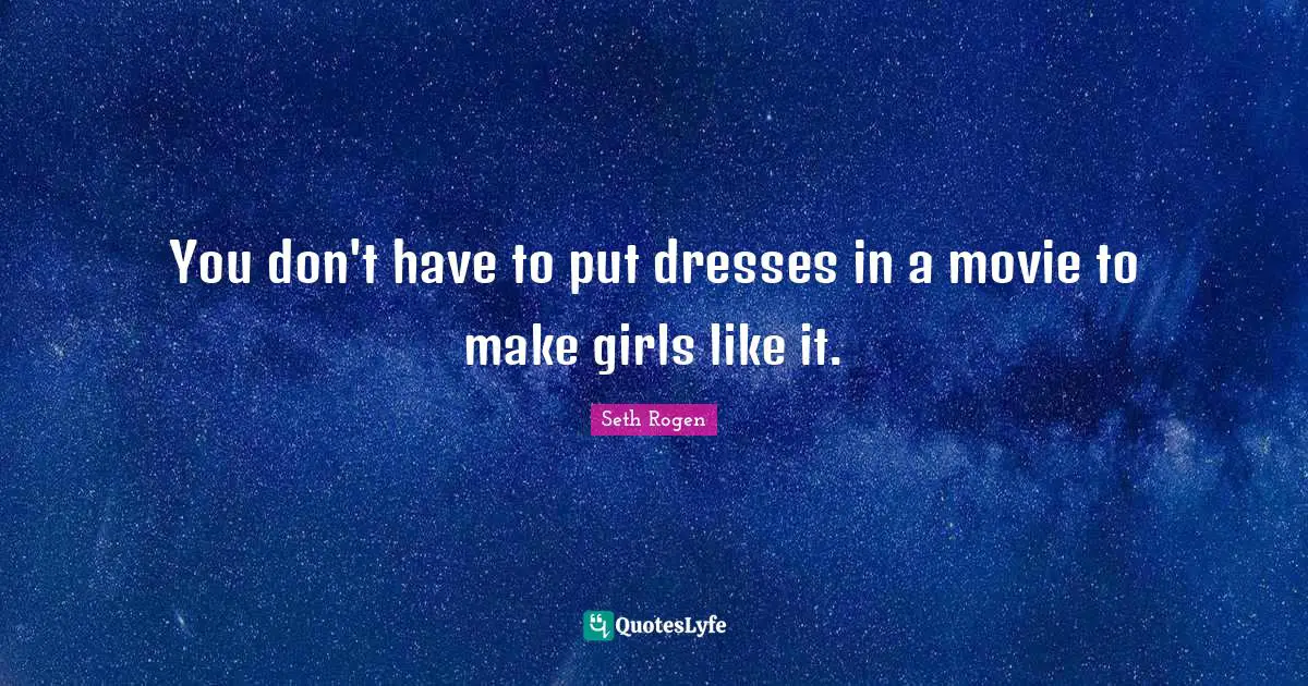 You don't have to put dresses in a movie to make girls like it.