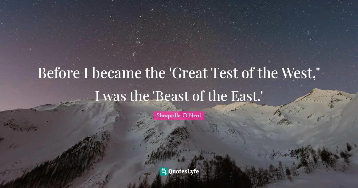 Before I became the 'Great Test of the West," I was the 'Beast of the East.'