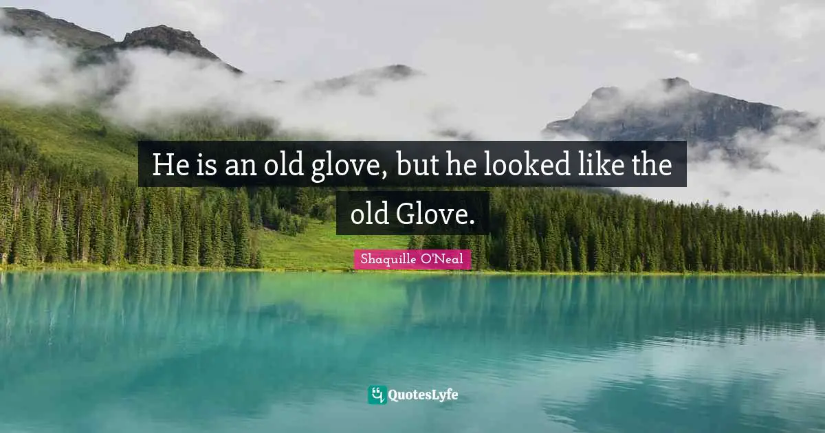 He is an old glove, but he looked like the old Glove.