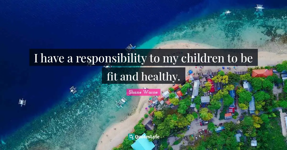 I have a responsibility to my children to be fit and healthy.