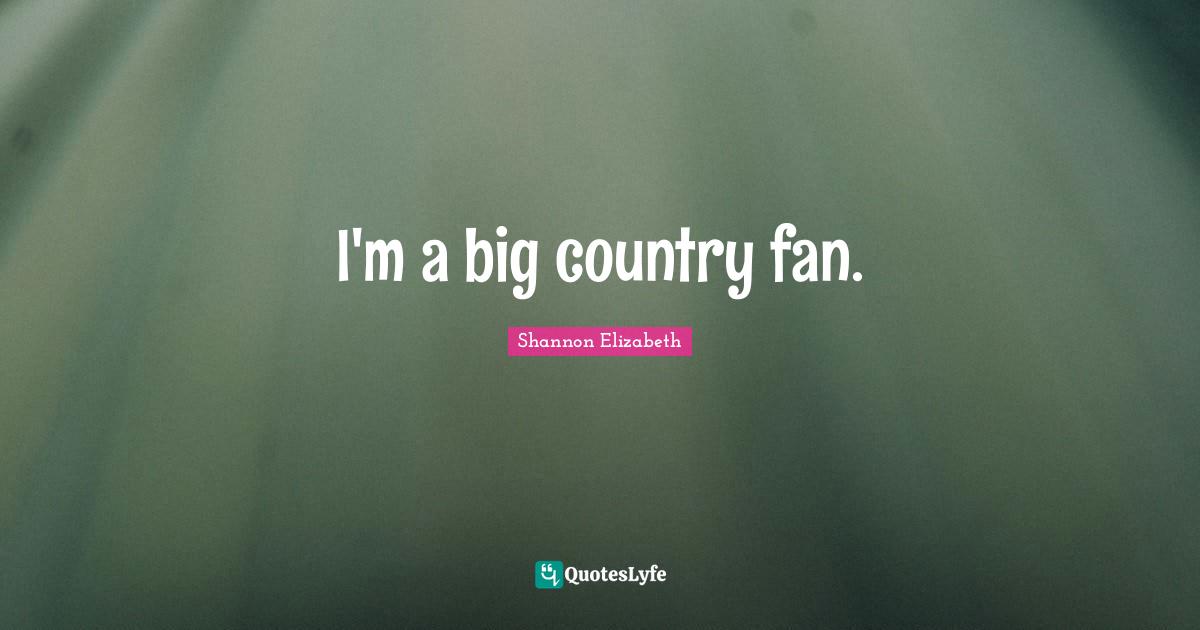 I'm a big country fan.