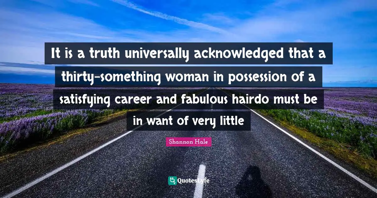 It is a truth universally acknowledged that a thirty-something woman in possession of a satisfying career and fabulous hairdo must be in want of very little