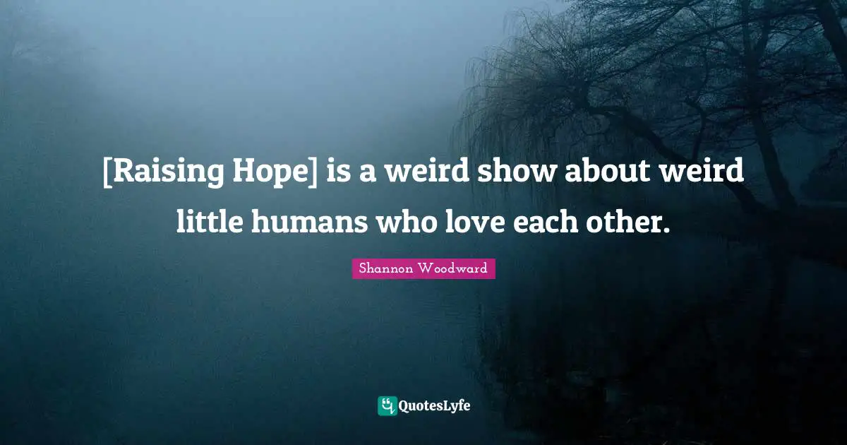 [Raising Hope] is a weird show about weird little humans who love each other.