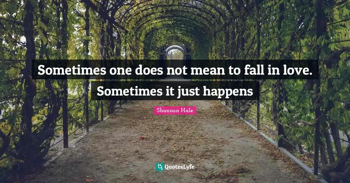 Sometimes one does not mean to fall in love. Sometimes it just happens