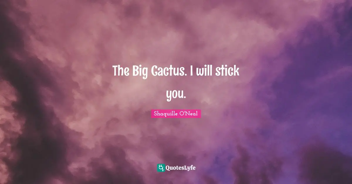 Sticks Quotes: "The Big Cactus. I will stick you."