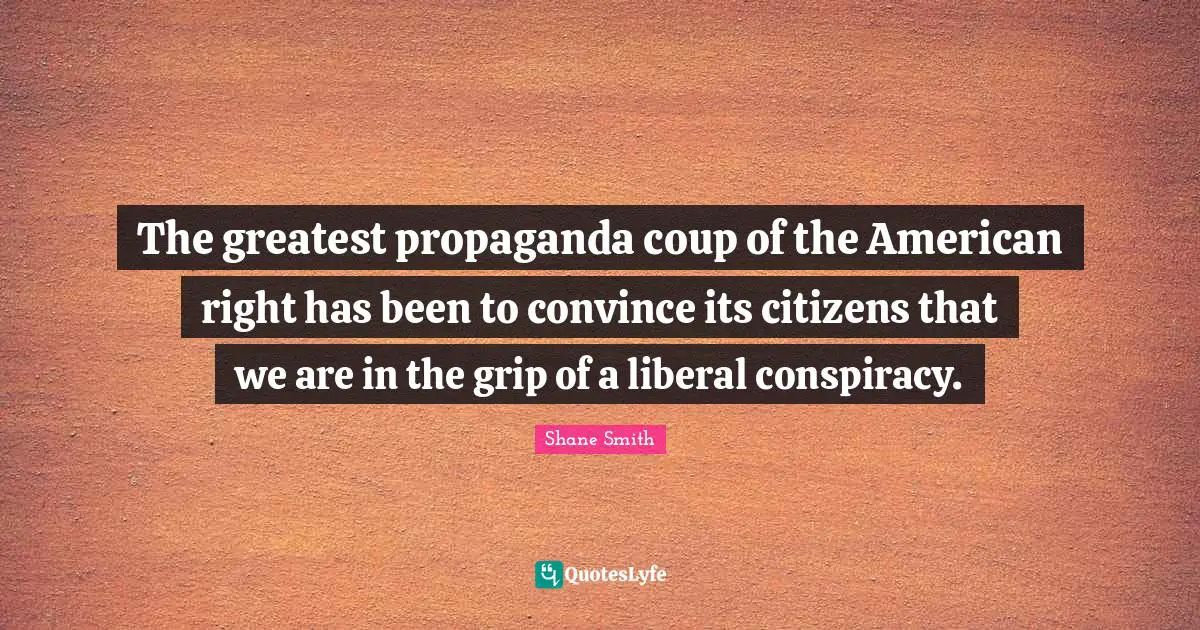 The greatest propaganda coup of the American right has been to convince its citizens that we are in the grip of a liberal conspiracy.