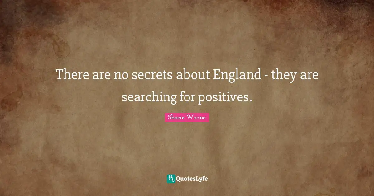 There are no secrets about England - they are searching for positives.