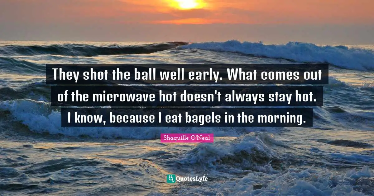 They shot the ball well early. What comes out of the microwave hot doesn't always stay hot. I know, because I eat bagels in the morning.