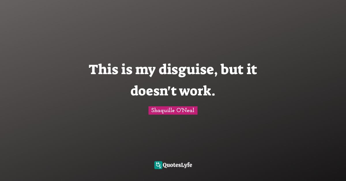 This is my disguise, but it doesn't work.