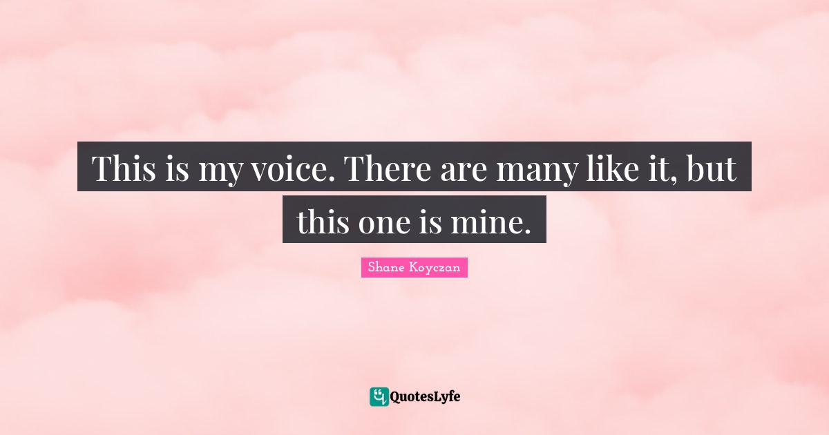 Creeds Quotes: "This is my voice. There are many like it, but this one is mine."