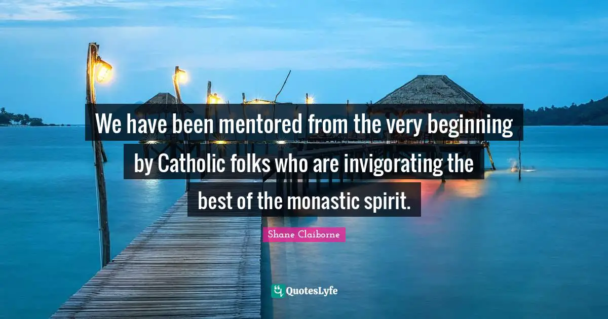 We have been mentored from the very beginning by Catholic folks who are invigorating the best of the monastic spirit.