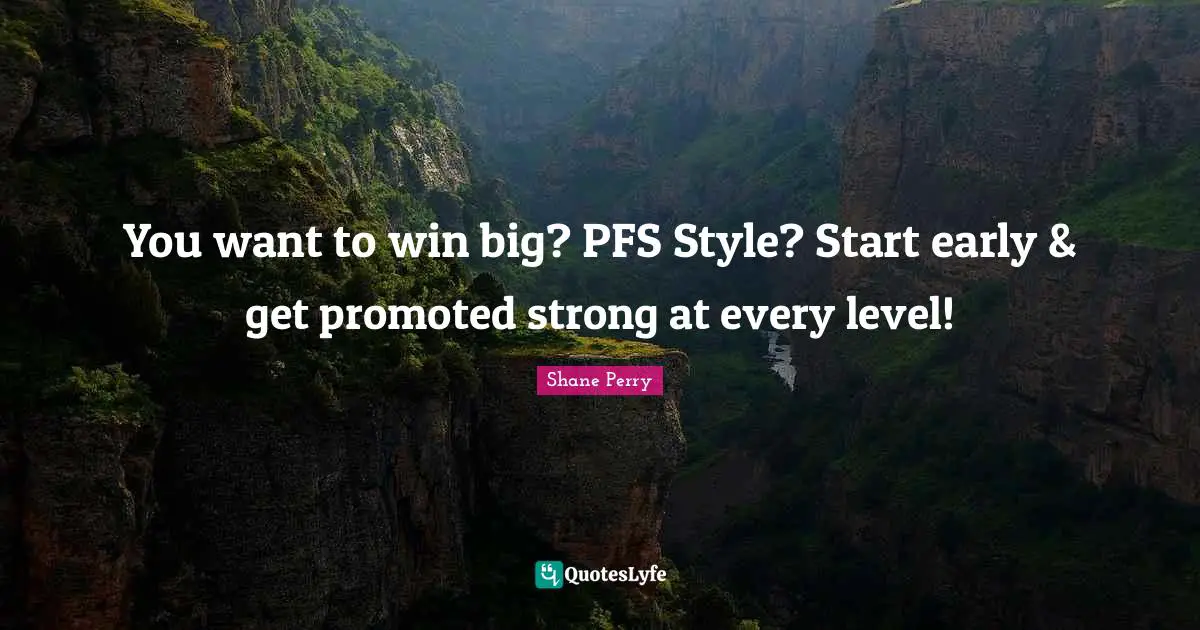 You want to win big? PFS Style? Start early & get promoted strong at every level!