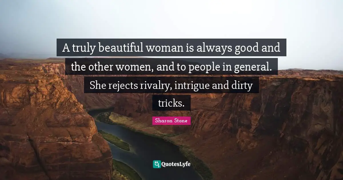 Rivalry Quotes: "A truly beautiful woman is always good and the other women, and to people in general. She rejects rivalry, intrigue and dirty tricks."