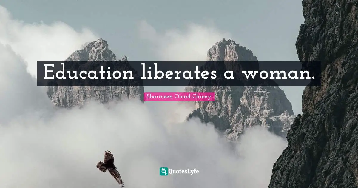Education liberates a woman.