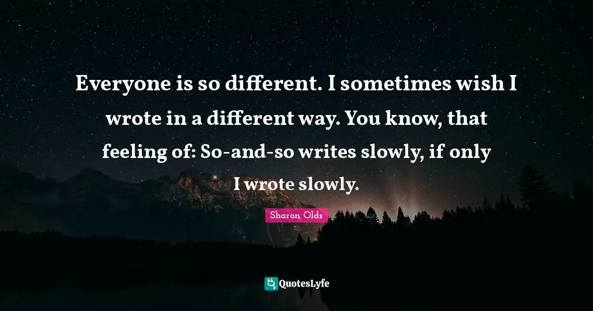 Everyone is so different. I sometimes wish I wrote in a different way. You know, that feeling of: So-and-so writes slowly, if only I wrote slowly.
