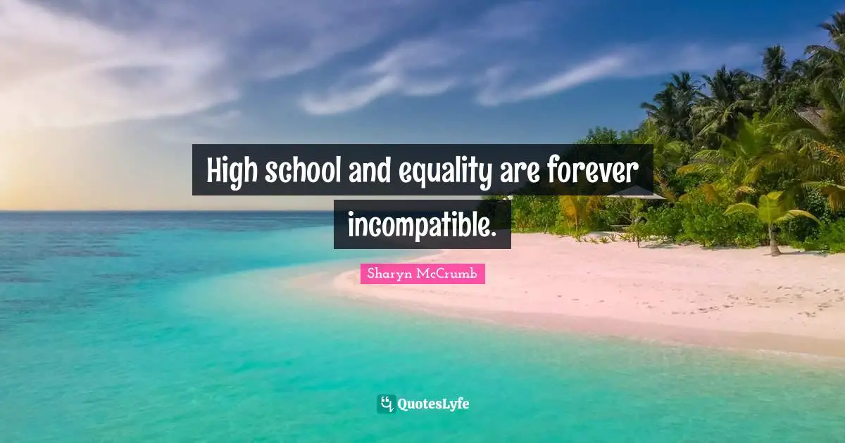 High school and equality are forever incompatible.