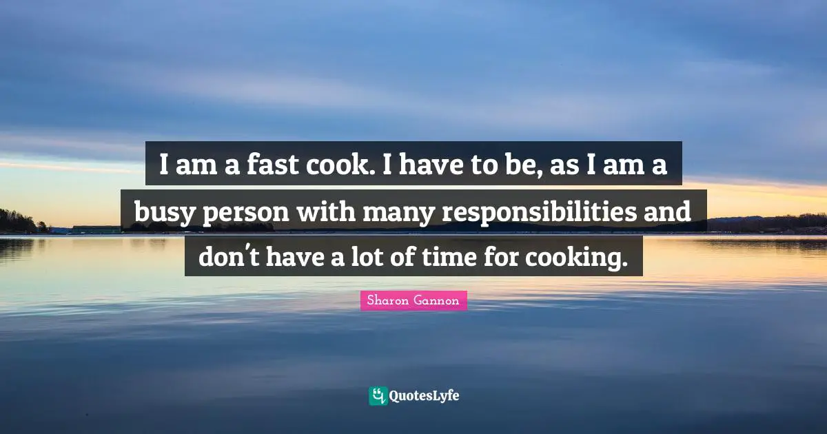 I am a fast cook. I have to be, as I am a busy person with many responsibilities and don't have a lot of time for cooking.