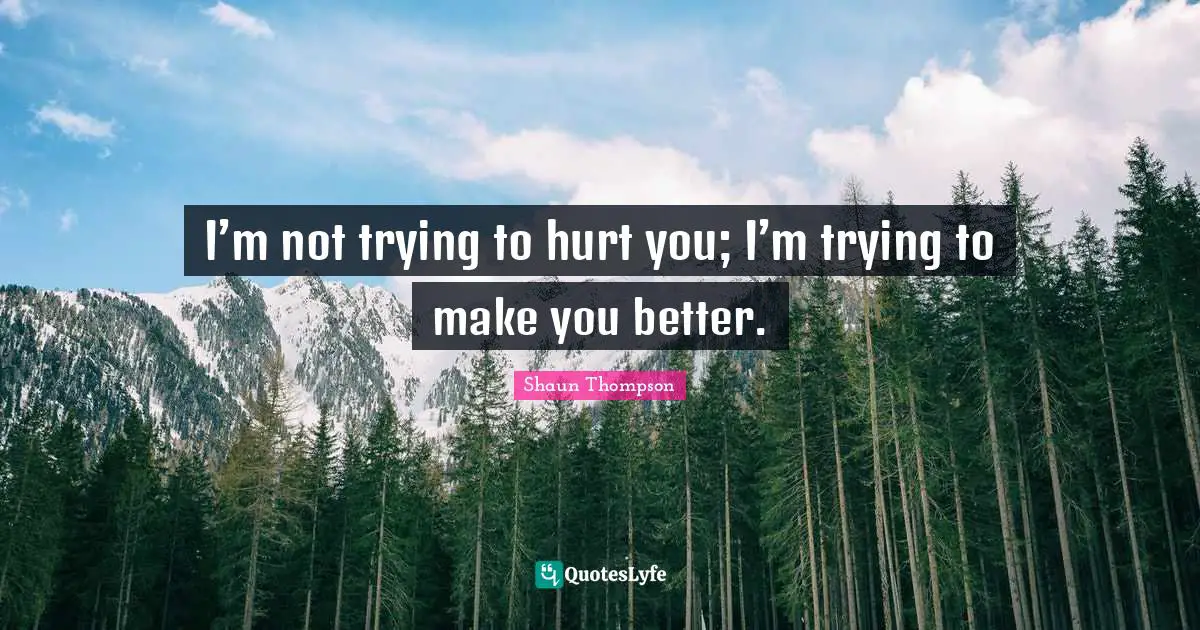 Boogie Quotes: "I’m not trying to hurt you; I’m trying to make you better."