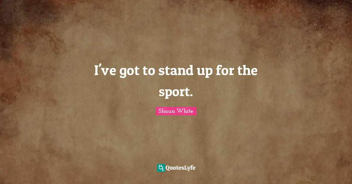 I've got to stand up for the sport.