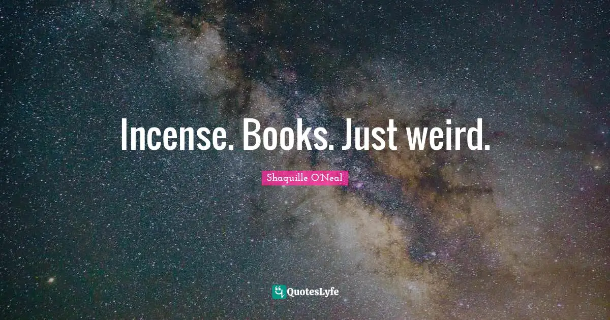 Incense Quotes: "Incense. Books. Just weird."