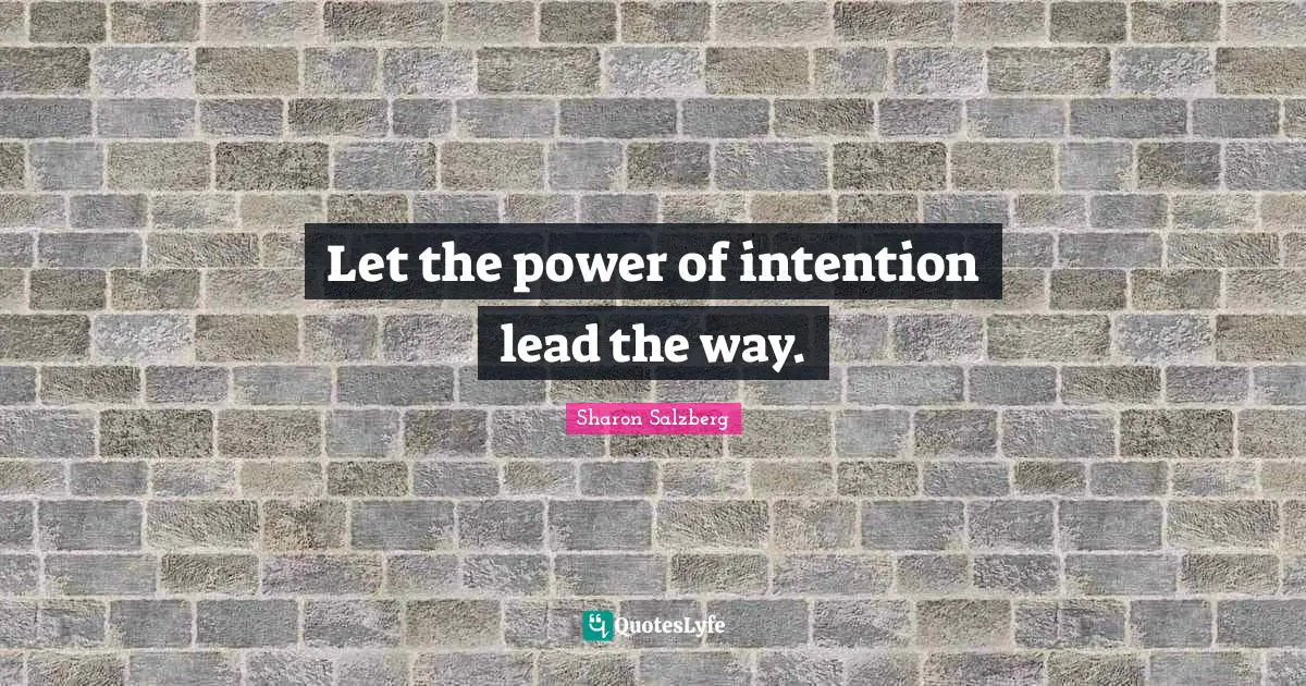 Let the power of intention lead the way.
