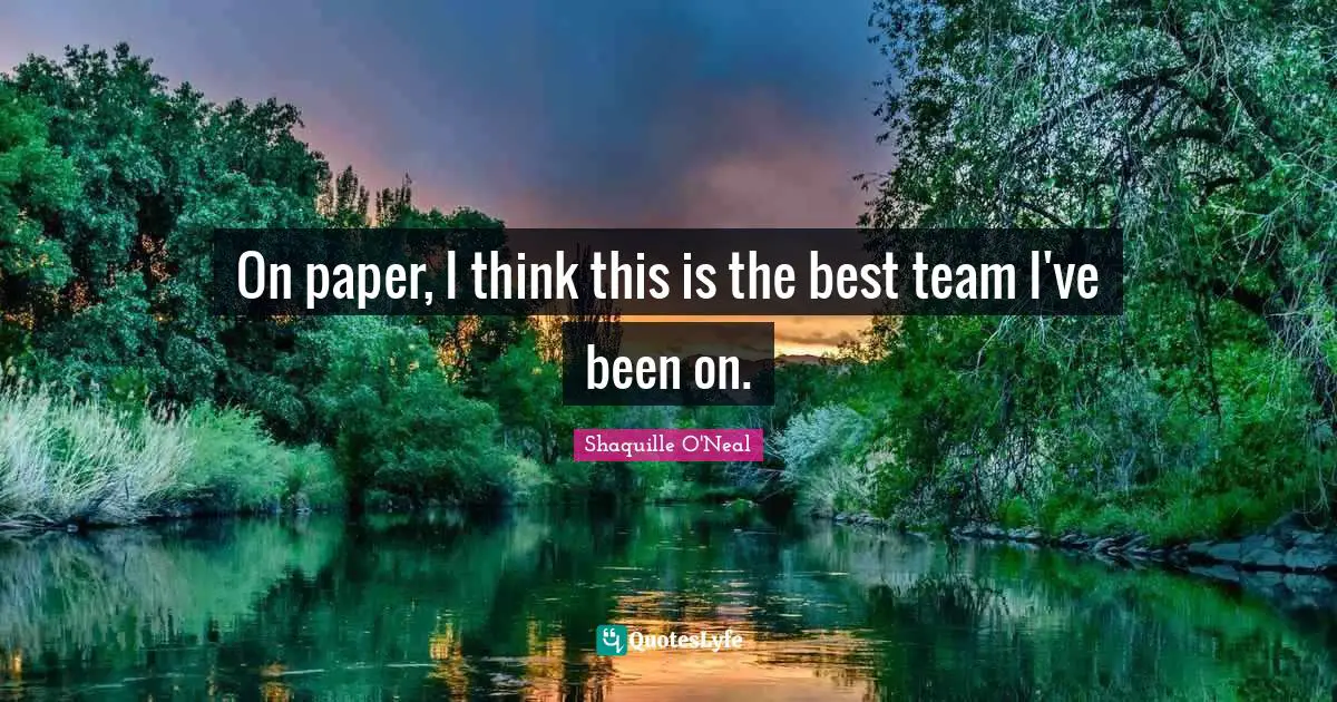 On paper, I think this is the best team I've been on.