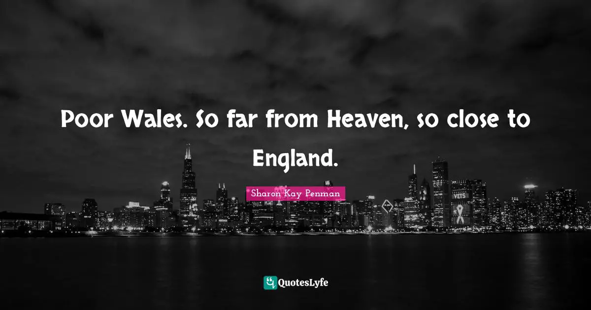 Poor Wales. So far from Heaven, so close to England.