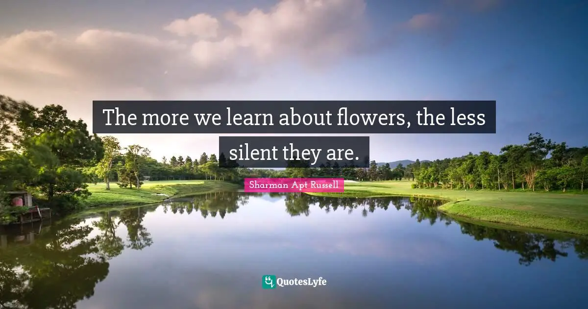 The more we learn about flowers, the less silent they are.