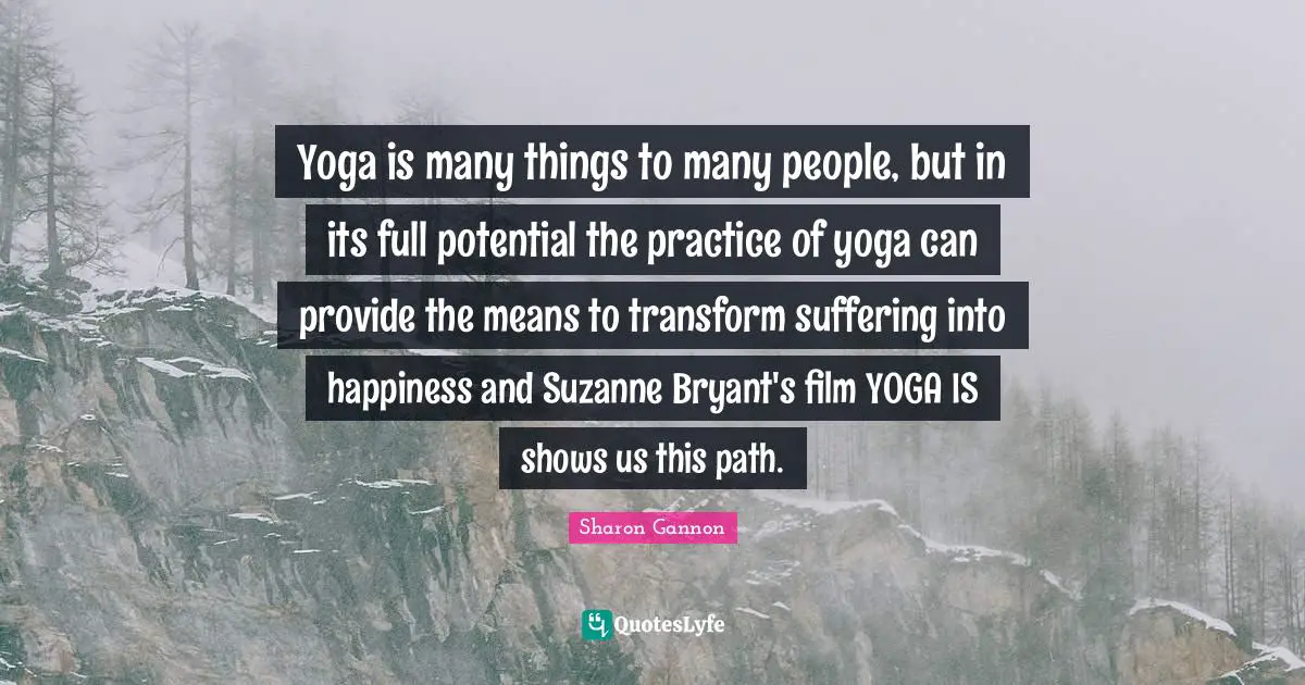 Yoga is many things to many people, but in its full potential the practice of yoga can provide the means to transform suffering into happiness and Suzanne Bryant's film YOGA IS shows us this path.