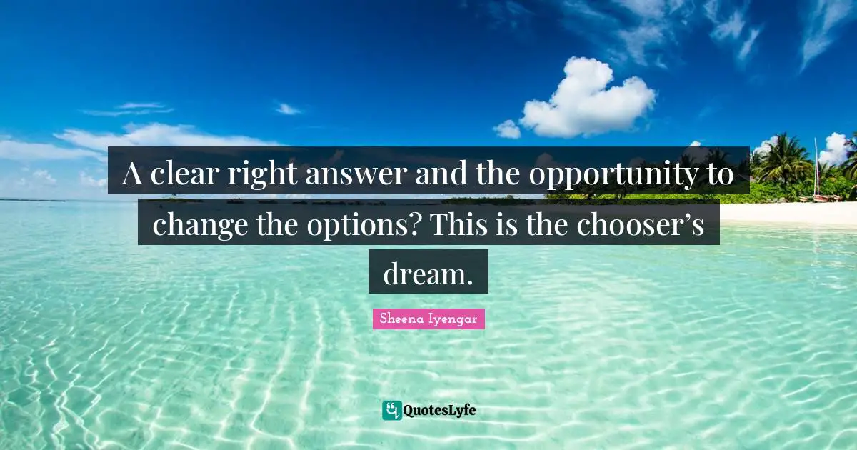 A clear right answer and the opportunity to change the options? This is the chooser’s dream.
