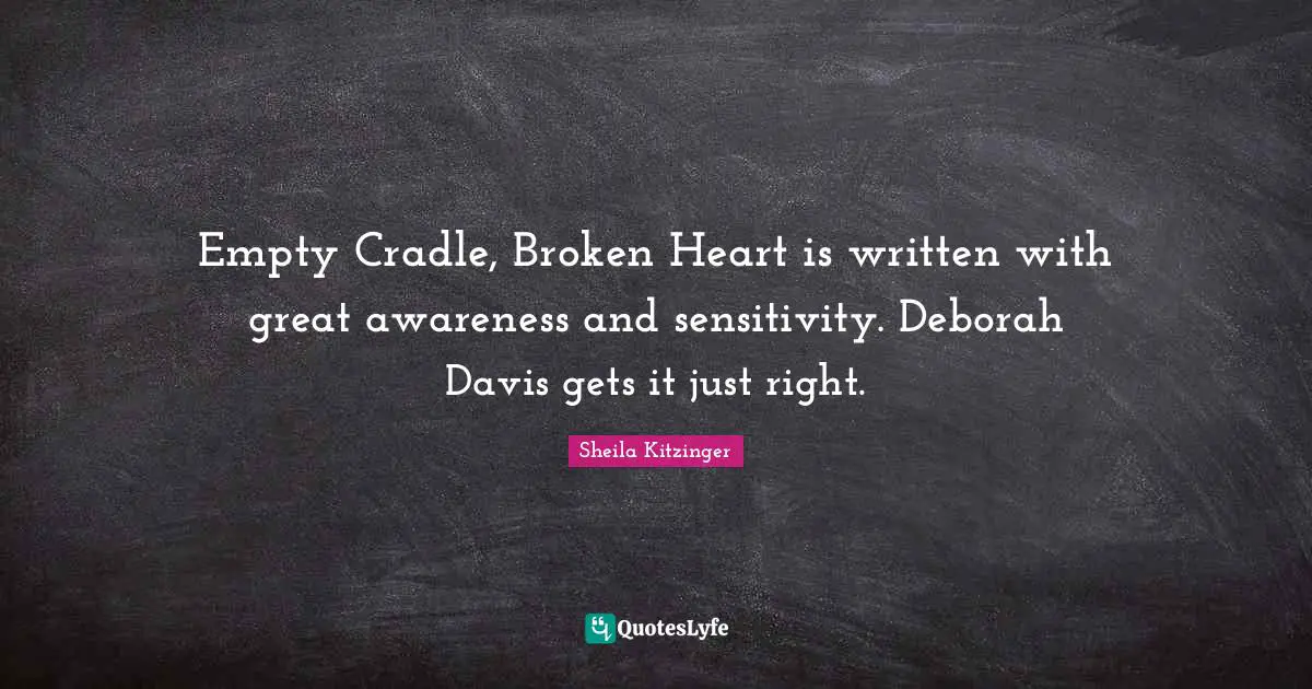 Empty Cradle, Broken Heart is written with great awareness and sensitivity. Deborah Davis gets it just right.