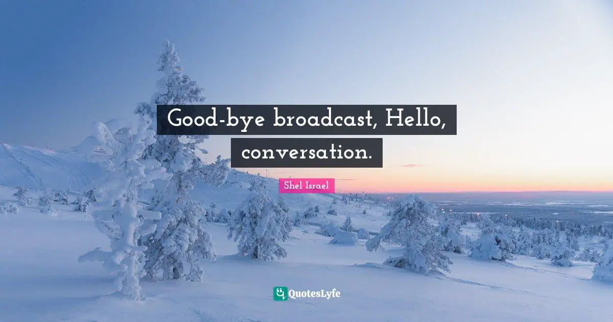 Hello Quotes: "Good-bye broadcast, Hello, conversation."