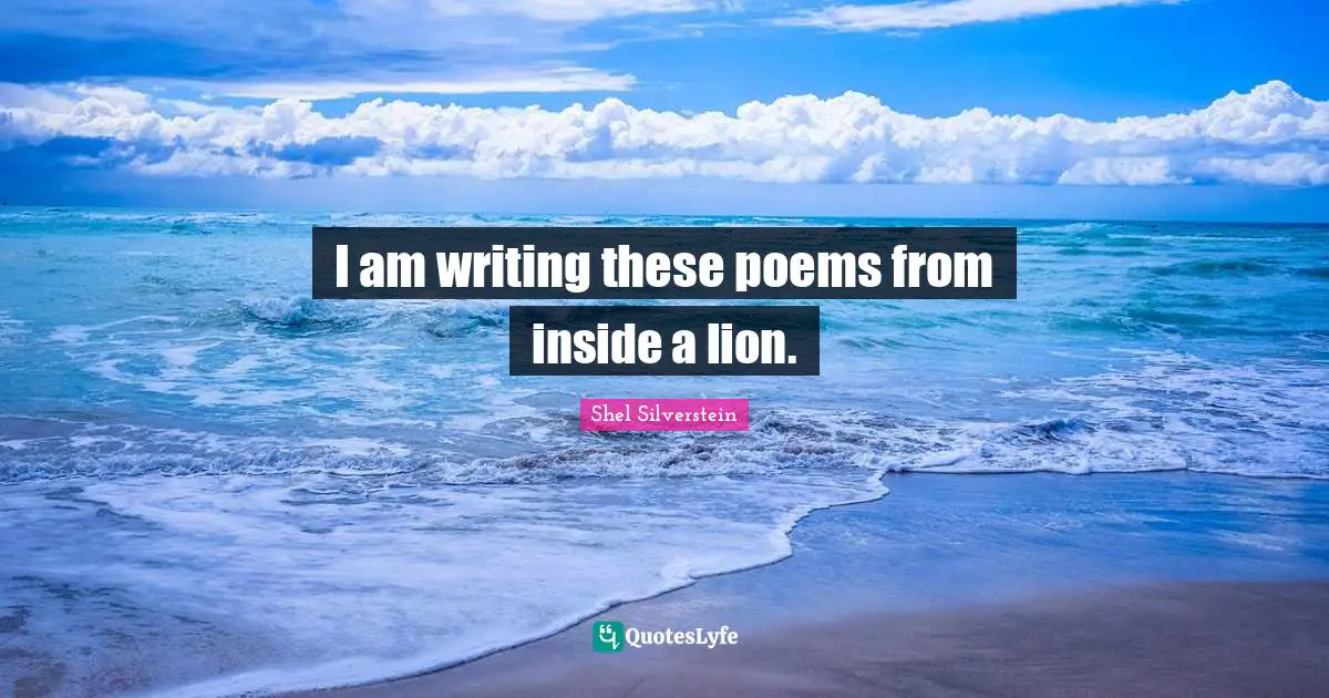 I am writing these poems from inside a lion.