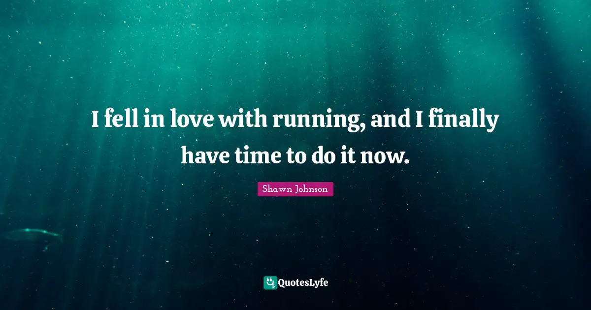 Shawn Johnson Quotes: "I fell in love with running, and I finally have time to do it now."